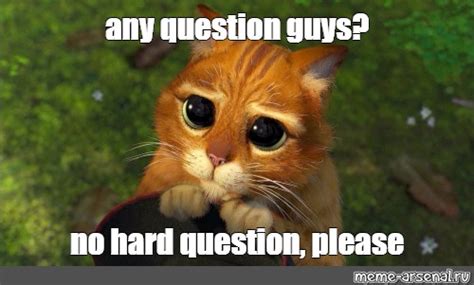 Meme: "any question guys? no hard question, please" - All Templates ...