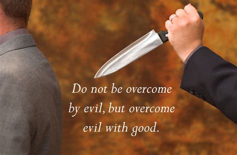 Do Not Be Overcome by Evil but Overcome Evil with Good -- Ron R. Kelleher