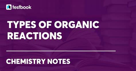 Types of Organic Reaction:Definition, Reactions Mechanism, Uses