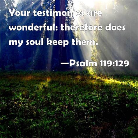 Psalm 119:129 Your testimonies are wonderful: therefore does my soul ...