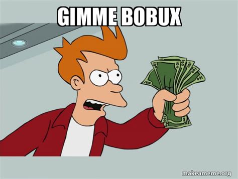 gimme bobux - Shutup and Take My Money Meme Generator