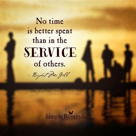 "In the service of others" by Bryant McGill share what you have to offer. Even if a few hours a ...