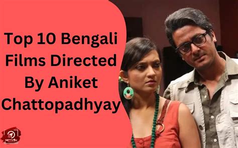 Top 10 Bengali Films Directed By Aniket Chattopadhyay | Latest Articles | NETTV4U