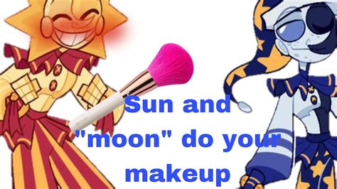 Sun and moon do your makeup sundrop/moondrop x yn fnaf RP - YouTube