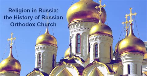 Religion in Russia: the History of Russian Orthodox Church