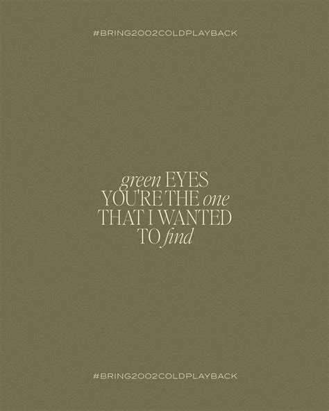 Green Eyes by Coldplay Lyrics | Coldplay lyrics, Green eyes coldplay, Coldplay quotes