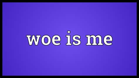 Woe is me Meaning - YouTube