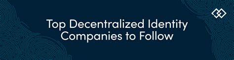 10 Decentralized Identity Companies to Follow - Identity Review | Global Tech Think Tank ...