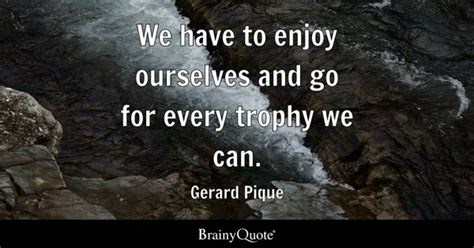 Top 10 Gerard Pique Quotes - BrainyQuote