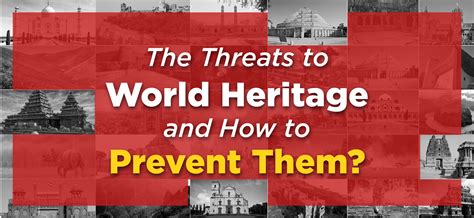 The Threats to World Heritage and How to Prevent Them?