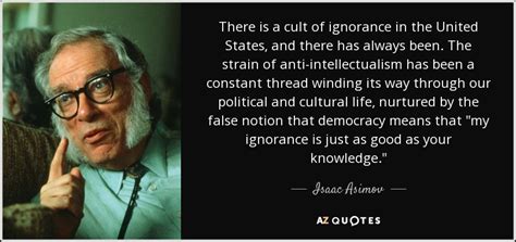 Isaac Asimov quote: There is a cult of ignorance in the United States...