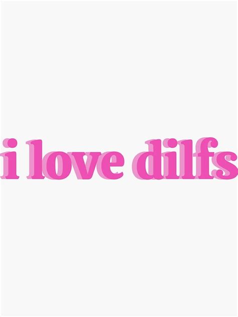 "i love dilfs (stickers, masks, shirts, etc.)" Sticker by celina222lucky | Redbubble Funny ...