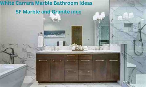 White Carrara Marble Bathroom Ideas: Timeless Elegance