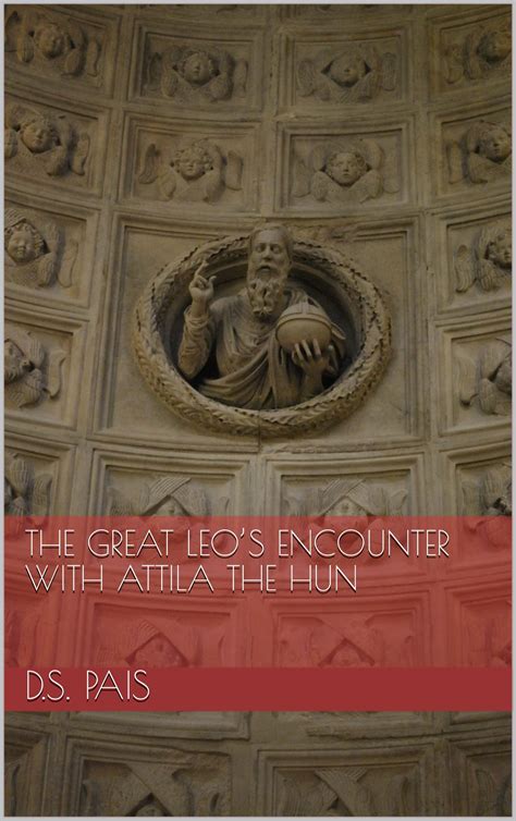 The great Leo’s encounter with Attila the Hun by D.S. Pais | Goodreads