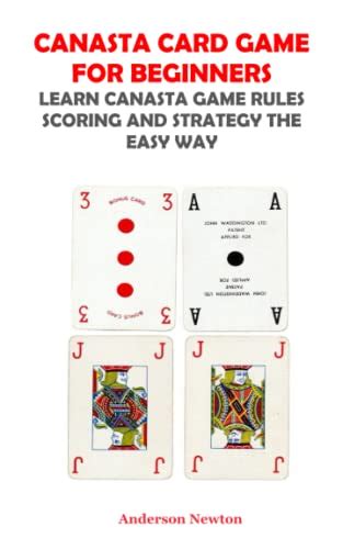 CANASTA CARD GAME FOR BEGINNERS: LEARN CANASTA RULES SCORING AND STRATEGY THE EASY WAY by ...