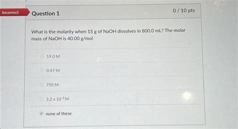 Solved What is the molarity when 15 g of NaOH dissolves in | Chegg.com