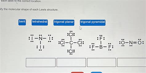 Solved: each label to the correct location. tify the molecular shape of each Lewis structure ...