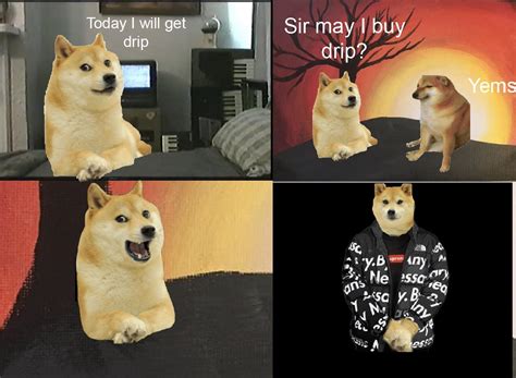 Doge drip | /r/dogelore | Ironic Doge Memes | Know Your Meme