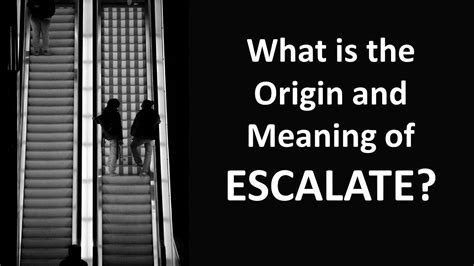 The Origin and Meaning of ESCALATE (4 Illustrated Examples)