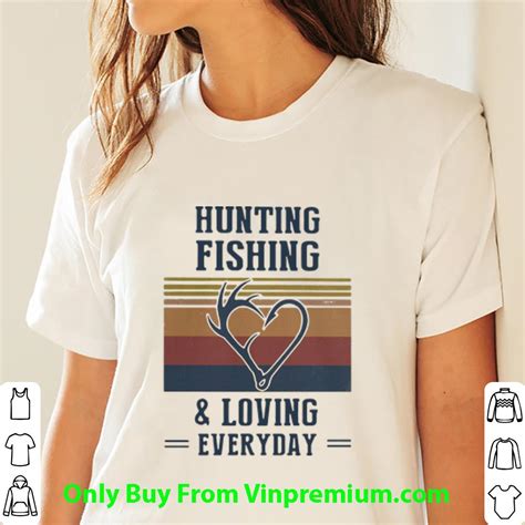 Great Vintage Hunting Fishing And Loving Everyday shirt, hoodie, sweater, longsleeve t-shirt