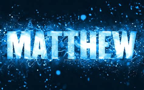 Download wallpapers Happy Birthday Matthew, 4k, blue neon lights, Matthew name, creative ...