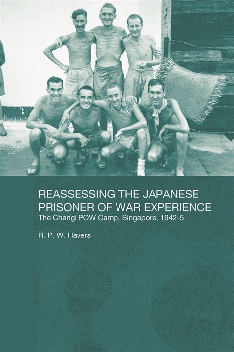 Reassessing the Japanese Prisoner of War Experience: The Changi Prisoner of War Camp in ...