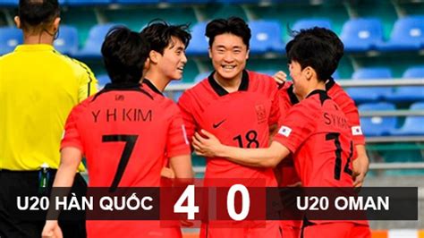 Kết quả U20 Hàn Quốc vs U20 Oman: U20 Hàn Quốc thị uy sức mạnh - Bongdaplus.vn