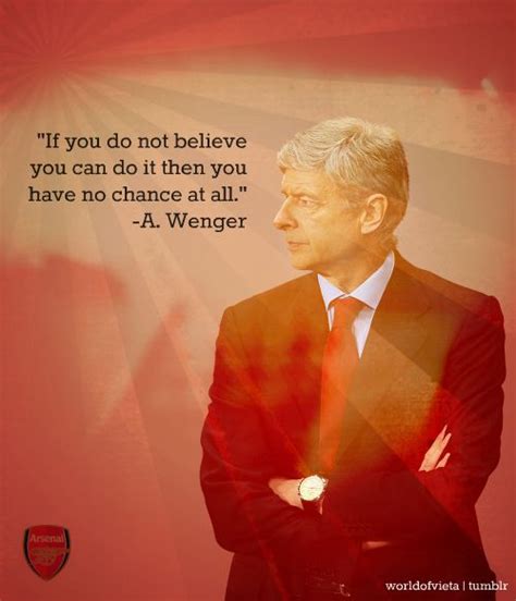 Arsene Wenger Believe | Football quotes, Inspirational people, Arsenal fc