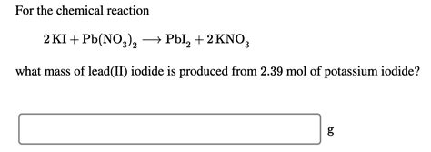 Solved For the chemical reaction 2 KI + Pb(NO3)2 + Pb1, +2 | Chegg.com