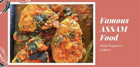 Famous Assam Food & Traditional Dishes - Ghost Peppers & Folklore