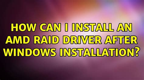 How can I install an AMD RAID driver after Windows installation? (6 Solutions!!) - YouTube