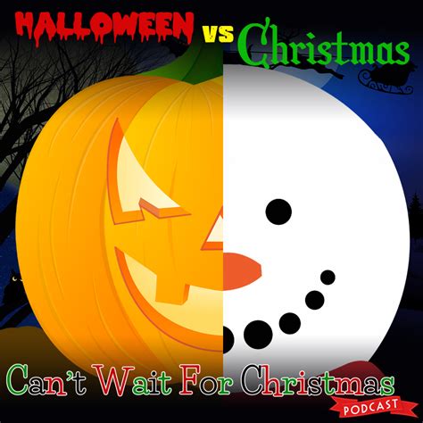 Can't Wait for Christmas : CWFC 043 – Halloween vs Christmas