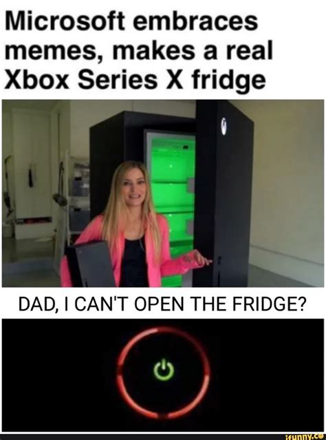 Microsoft embraces memes, makes a real Xbox Series X fridge DAD, I CAN'T OPEN THE FRIDGE? - iFunny