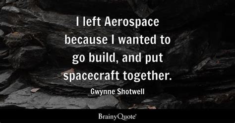 Gwynne Shotwell Quotes - BrainyQuote