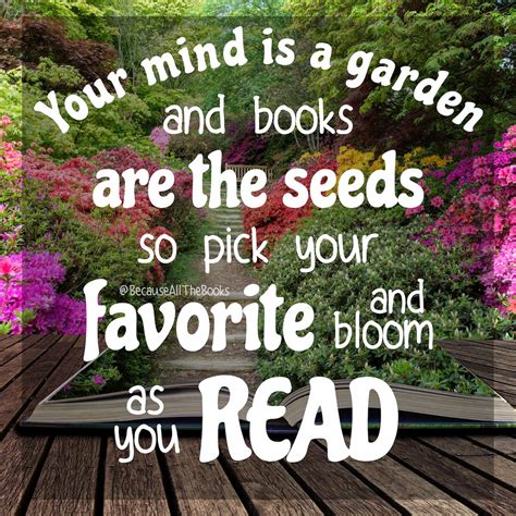 Your mind is a garden | Favorite book quotes, Reading books quotes ...