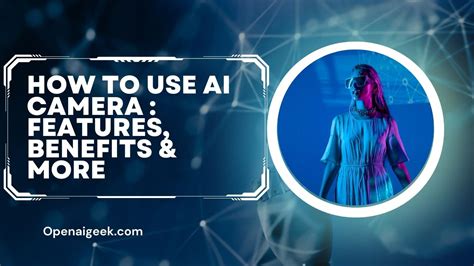 How To Use AI Camera | Features, Benefits & More