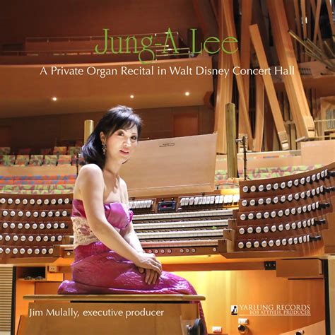 ‎A Private Organ Recital in Walt Disney Concert Hall - Jung-A Leeのアルバム ...