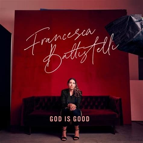 Francesca Battistelli – God Is Good Lyrics | Genius Lyrics