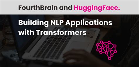 HuggingFace Demo: Building NLP Applications with Transformers - FourthBrain