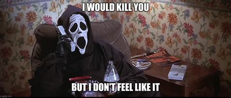 Image tagged in ghostface chillin killin,scary movie,just chillin ...