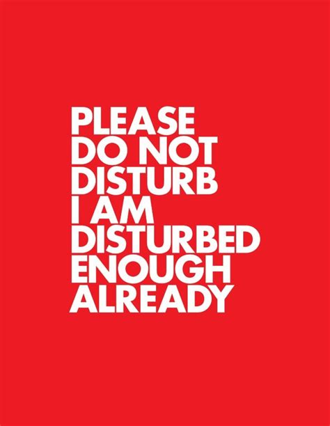 PLEASE DO NOT DISTURB I AM DISTURBED ENOUGH ALREADY Art Print by WORDS ...