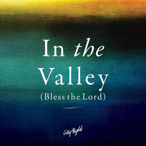 CityAlight – In the Valley (Bless the Lord) Lyrics | Genius Lyrics