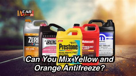 Can You Mix Yellow and Orange Antifreeze?