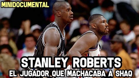 STANLEY ROBERTS - El Jugador que machacaba a SHAQUILLE ONEAL ...