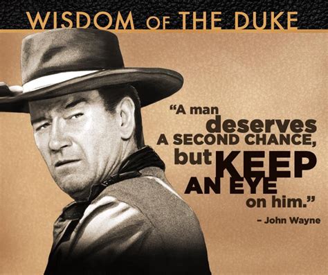 "A man deserves a Second Chance, but keep an eye on him" ~ Wisdom from The Duke, John Wayne ...