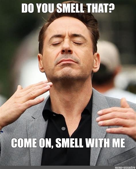 Meme: "DO YOU SMELL THAT? COME ON, SMELL WITH ME" - All Templates ...