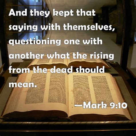 Mark 9:10 And they kept that saying with themselves, questioning one with another what the ...