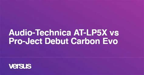 Audio-Technica AT-LP5X vs Pro-Ject Debut Carbon Evo: What is the ...