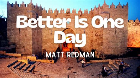 Better Is One Day - Matt Redman (Lyrics) Better Is One Day in Your ...