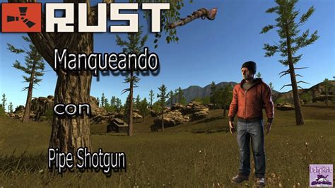 Rust | Manqueando con Pipe Shotgun - YouTube